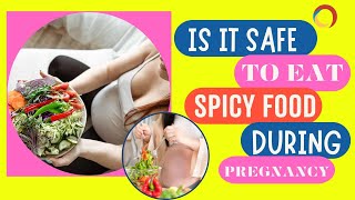 Is It Safe To Eat Spicy Food While Pregnant [upl. by Hopkins]