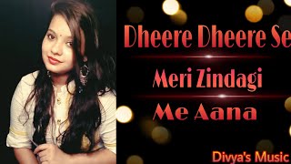 DHEERE DHEERE SE MERI ZINDAGI ME AANA  Divyas Music  Cover Song [upl. by Atsirhcal]