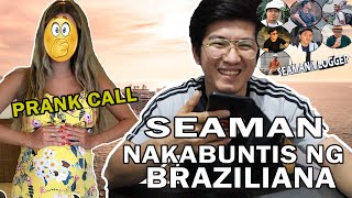 NAKABUNTIS AKO NG BRAZILIANA SEAMAN PRANK MAY NAPANIWALA [upl. by Mackenzie537]