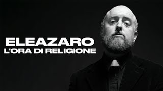 ELEAZARO  LOra di Religione [upl. by Thorin]