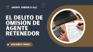 El Delito De Omisión De Agente Retenedor [upl. by Nawed]