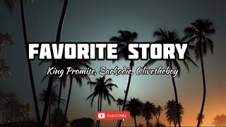 King Promise Sarkodie Olivetheboy  Favourite Story Official lyrics [upl. by Heinrick]