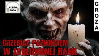 Grzebiąc paznokciem w zabliźnionej ranie  audiobook pl groza [upl. by Pippo478]