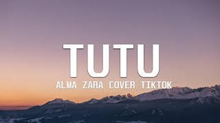 tutututu tutututu tiktok  ALMA ZARZA  TUTU Cover Lyrics [upl. by Carbrey]