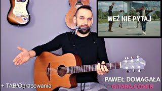 Paweł Domagała  Weź Nie Pytaj  Cover Gitara  Tutorial  wersja trudna [upl. by Jc734]