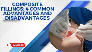 Composite Fillings 4 Common Advantages and Disadvantages [upl. by Claudine414]