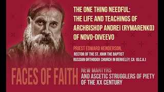 Faces of Faith The One Thing Needful The Life and Teachings of Archbishop Andrei of NovoDiveevo [upl. by Hendren]