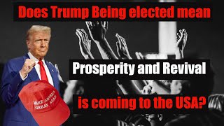 Does Trump being elected mean Revival and Prosperity is coming to the USA [upl. by Swart]