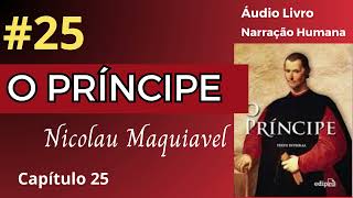 O PRÍNCIPE Maquiavel Áudio Livro 25 [upl. by Harrie]