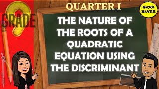 THE NATURE OF THE ROOTS OF A QUADRATIC EQUATION USING THE DISCRIMINANT  GRADE 9 MATHEMATICS Q1 [upl. by Yirinec143]