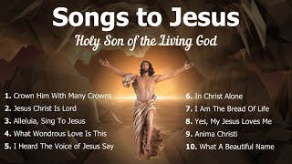 Songs to Jesus  Holy Son of God  10 Catholic amp Other Christian Songs of Jesus  Choir  Easter [upl. by Enitnatsnoc]