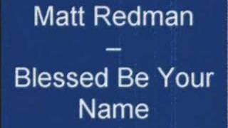 Matt Redman  Blessed Be Your Name [upl. by Almat]