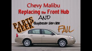 Chevy Malibu Front Hub Replacement amp Parts Geek Customer Service Fail [upl. by Suoilenroc]