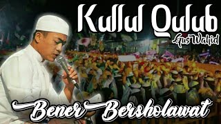 Kullul Qulub Gus Wahid Bener Bersholawat [upl. by Yliab]