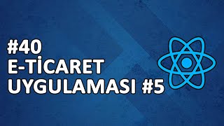 40 ETİCARET SİTESİ YAPIMI 5  ÖRNEK UYGULAMA  REACT DERSLERİ [upl. by Aufmann930]