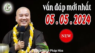 Vấn Đáp Mới Nhất Ngày 05 05 2024 quotCực Hayquot  Thầy Thích Pháp Hòa [upl. by Matejka]