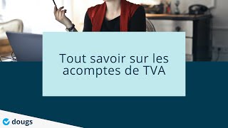 Tout savoir sur les acomptes de TVA  Webinar  Dougs Compta [upl. by Koal]