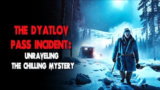 The Dyatlov Pass Incident Unraveling the Chilling Mystery [upl. by Ancilin925]