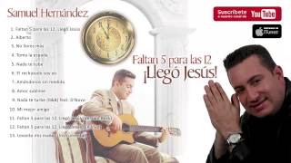 Samuel Hernández  Faltan 5 para las 12 Llegó Jesús Album Completo [upl. by Beekman562]