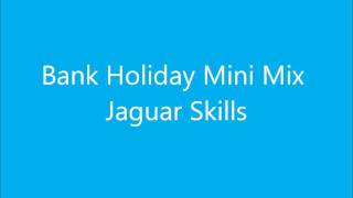 Bank Holiday Mini Mix  Jaguar Skills [upl. by Nilrak]