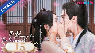 The Princess and the Werewolf EP15  Forced to Marry the Wolf King  Wu XuanyiChen Zheyuan YOUKU [upl. by Ahsikyw]