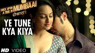 Yeh Tune Kya Kiya Once upon A Time In Mumbaai Dobara Song  Akshay Kumar Sonakshi Sinha Imran Khan [upl. by Lidia]