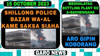 Garo News 15 October 2023 Shillong Police Bazar wa•al kama aro Meghalayao Bottling plant [upl. by Bob]