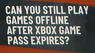 Can you still play games offline after Xbox game pass expires [upl. by Drogin]