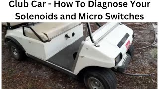 Club Car Solenoid and Micro Switches Diagnose and Repair [upl. by Nananne]