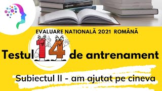 Testul 14 de antrenament  Subiectul II ⭐ am ajutat pe cineva ✍ Evaluare nationala 2021 romana [upl. by Atsilac]