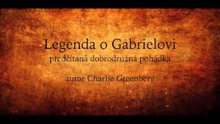 Celá čtená pohádka Legenda o Gabrielovi Audio pohádka mluvené slovo [upl. by Oribella]