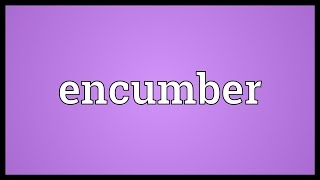 Encumber Meaning [upl. by Nosak]