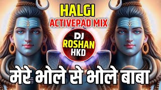 Mere Bhole Se Bhole Baba  Halgi Mix  Bhole Se Bhole Baba Dj Song  Sambhal Mix  DJ Roshan HKD [upl. by Leggat281]