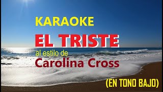 KARAOKE Carolina Ross  EL TRISTE en tono bajo [upl. by Willin]