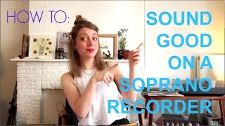 Tutorial HOW TO SOUND GOOD ON A SOPRANO [upl. by Elleneg]