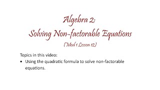 Alg2 M1 L12 Solving NonFactorable Equations using the Quadratic Formula [upl. by Ihtraa]