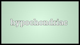 Hypochondriac Meaning [upl. by Bainter754]