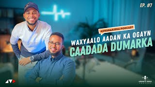 WAX KA OGAAW DHIIGA CAADADA  ADNAN amp SIRKA PODCAST [upl. by Lundt]