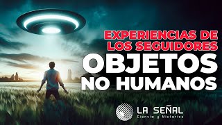 🔴 NO SON HUMANOS Experiencias REALES de los SEGUIDORES 📡Señal 367 podcast uap [upl. by Viddah837]