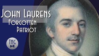 John Laurens Forgotten Patriot of the American Revolution [upl. by Arahsit]