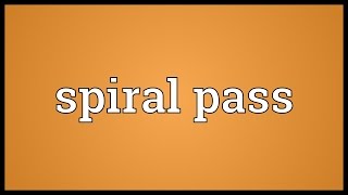 Spiral pass Meaning [upl. by Aiuhsoj360]