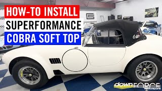 Soft Top Installation on Superformance Cobra Mk3  Downforce Motorsports [upl. by Elset]