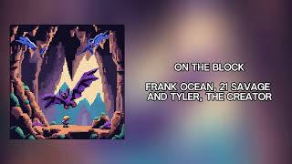 On The Block feat Frank Ocean 21 Savage amp Tyler the Creator [upl. by Marsh]