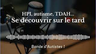 17  Se découvrir autiste TDAH HPI Sur le tard [upl. by Phillane688]