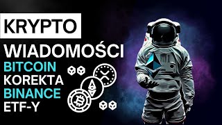 Kryptowaluty  Najnowsze Wiadomości  Bitcoin Korekta Binance ETF 🔥 [upl. by Ahsoym791]