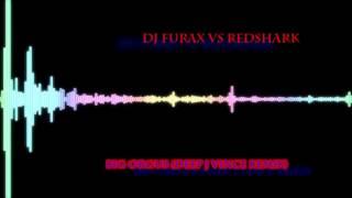 DJ Furax Vs Redshark  Big Orgus Deep J Vince Remix [upl. by Teilo]