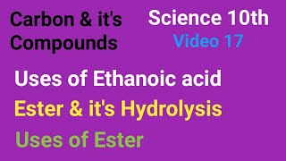 Uses of ethanoic acid  Ester  Hydrolysis of ester  uses of ester  Carbon and its compounds [upl. by Estes632]