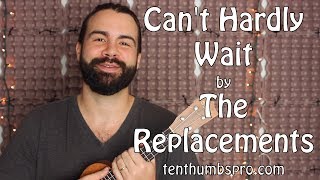 The Replacements  Cant Hardly Wait  Ukulele Tutorial [upl. by Edwyna]