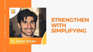 Day 16 Interview Dr Saman Rezaie  Strengthen with Simplifying [upl. by Amiaj]