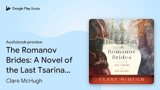 The Romanov Brides A Novel of the Last Tsarina… by Clare McHugh · Audiobook preview [upl. by Aitenev]